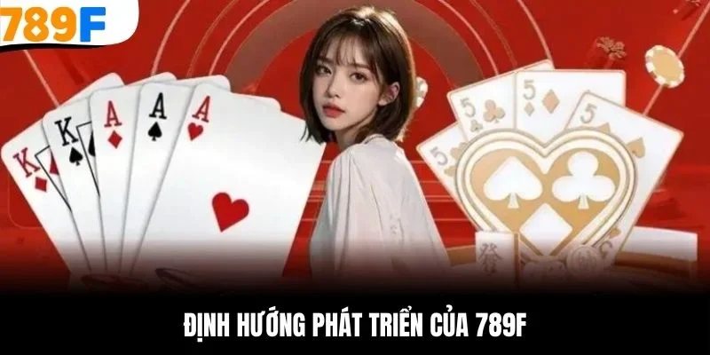 Định hướng phát triển của 789F
