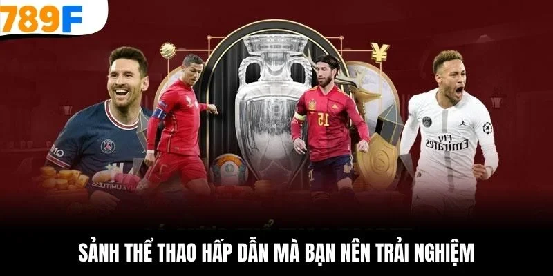 Sảnh thể thao hấp dẫn mà bạn nên trải nghiệm