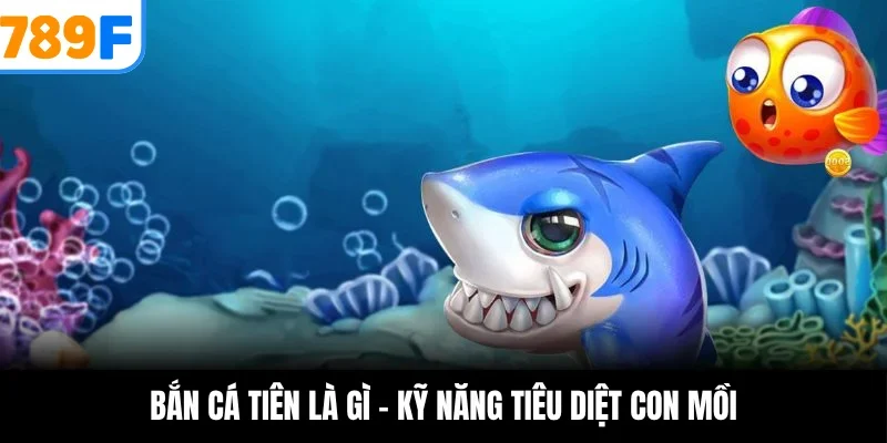 Bắn cá tiên là gì - Kỹ năng tiêu diệt con mồi