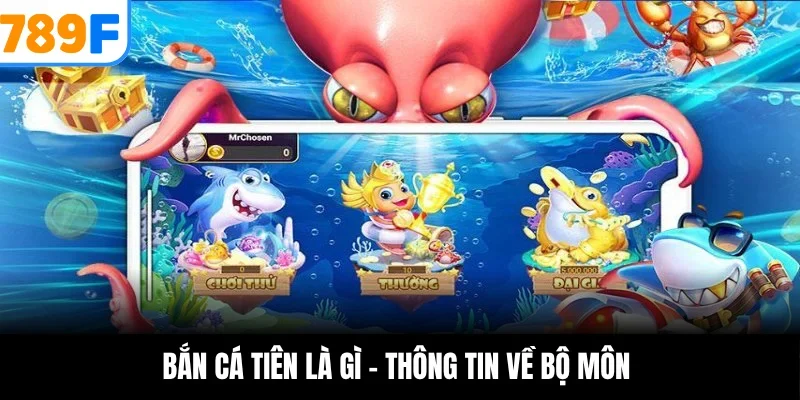 Bắn cá tiên là gì - Thông tin về bộ môn