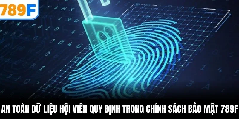 An toàn dữ liệu hội viên quy định trong chính sách bảo mật 789F