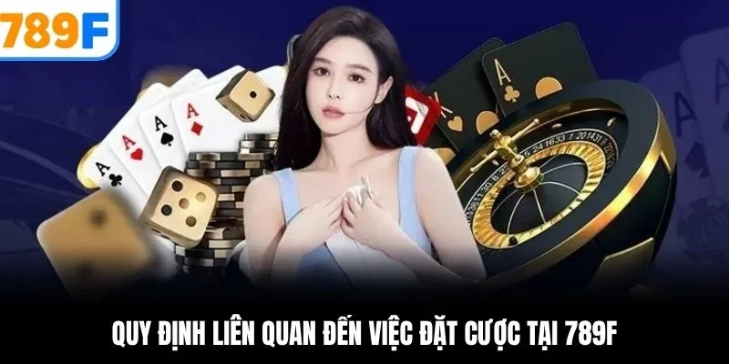 Quy định liên quan đến việc đặt cược tại 789F