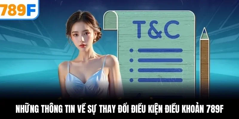 Những thông tin về sự thay đổi điều kiện điều khoản 789F