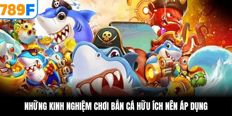 Những kinh nghiệm chơi bắn cá hữu ích nên áp dụng