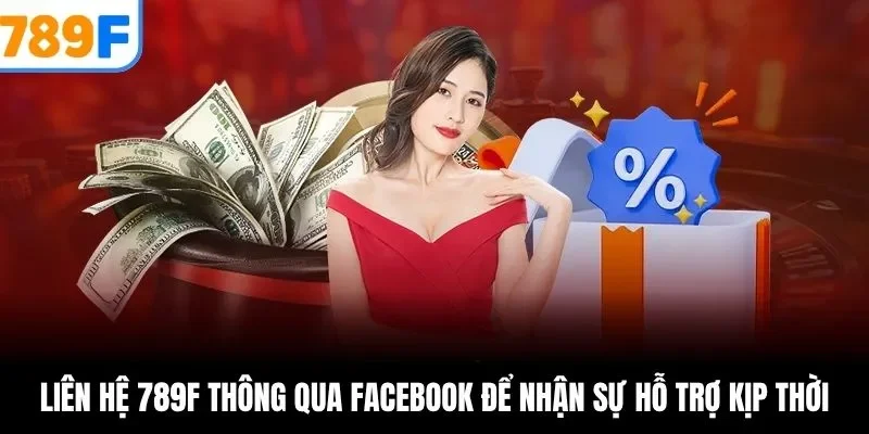 Liên hệ 789F thông qua Facebook để nhận sự hỗ trợ kịp thời